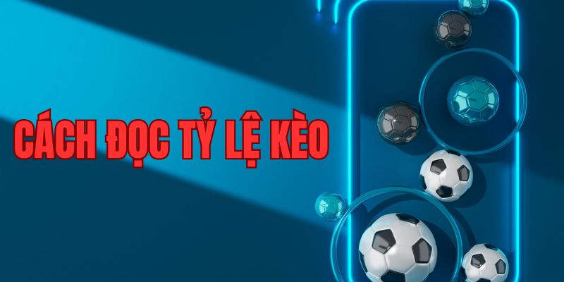 Cách đọc tỷ lệ kèo châu Á chuẩn nhất