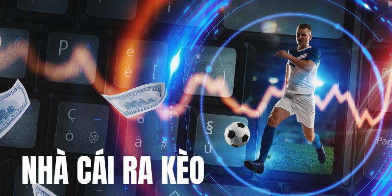 Nhà cái ra kèo ảnh hưởng đến kết quả cá cược