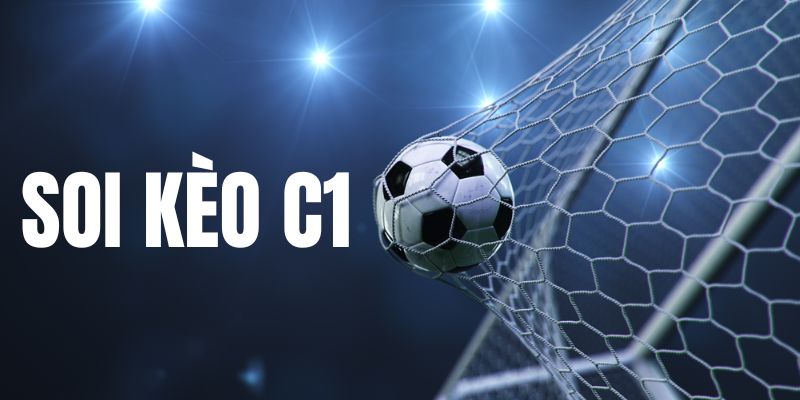 Soi kèo C1 quyết định đến kết quả đặt cược