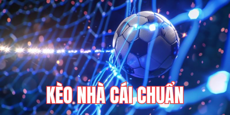 Tìm hiểu thông tin về kèo nhà cái chuẩn