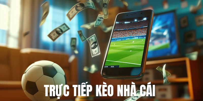 Tìm hiểu trực tiếp kèo nhà cái là gì?