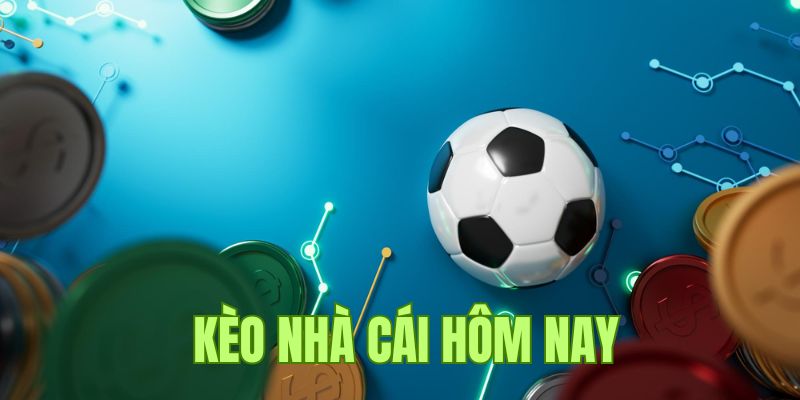 Tổng quan về kèo nhà cái hôm nay