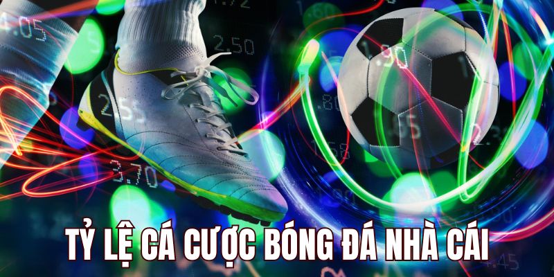 Tỷ lệ cá cược bóng đá nhà cái là gì?