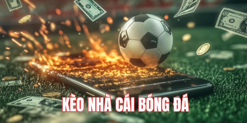Vai trò quan trọng của kèo nhà cái bóng đá hiện nay