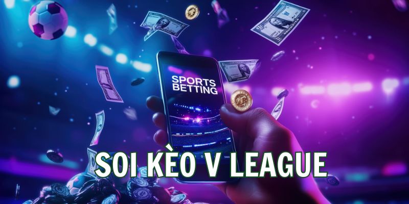 Vì sao nên soi kèo V League?